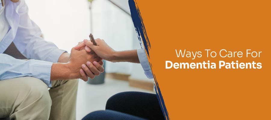 Ways To Care For Dementia Patients​
